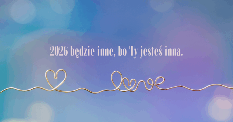 2026 będzie inne, bo Ty jesteś inna.