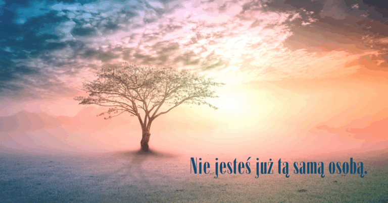 Nie jesteś już tą samą osobą.