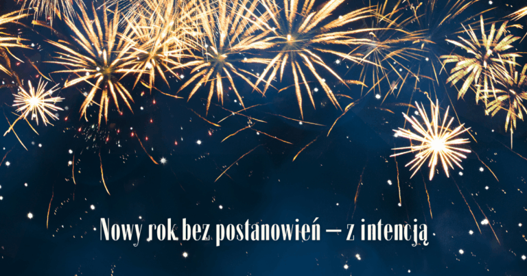 Nowy rok bez postanowień – z intencją