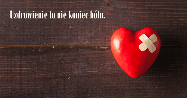 Uzdrowienie to nie koniec bólu.