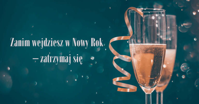 Zanim wejdziesz w Nowy Rok – zatrzymaj się