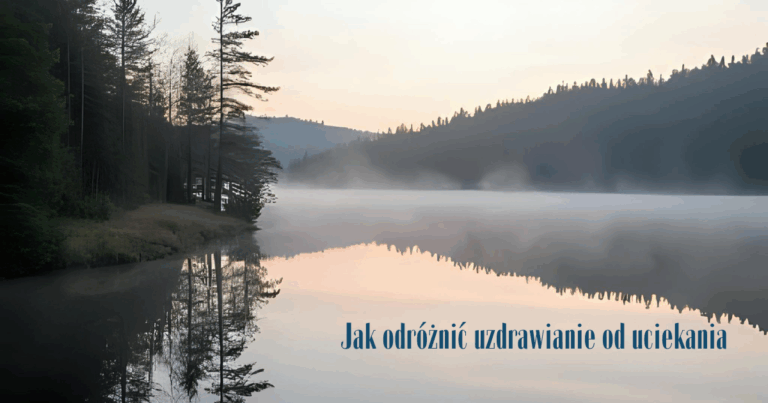 Jak odróżnić uzdrawianie od uciekania