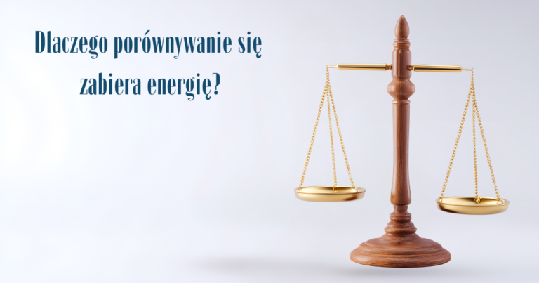 Dlaczego porównywanie się zabiera energię?