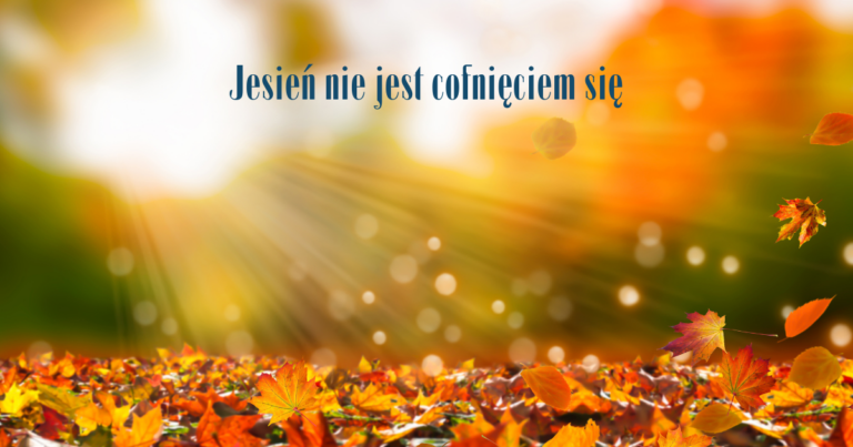 Jesień nie jest cofnięciem się