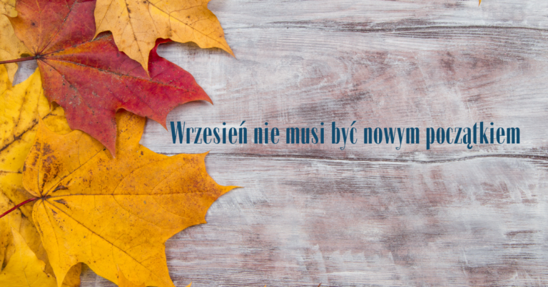 Wrzesień nie musi być nowym początkiem